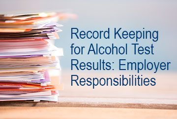 Record keeping for alcohol test results: employer responsibilities